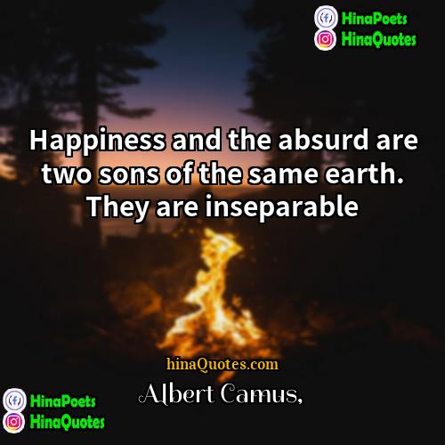 Albert Camus Quotes | Happiness and the absurd are two sons
